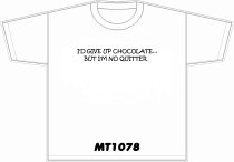 I'd give up chocolate but im no quittier