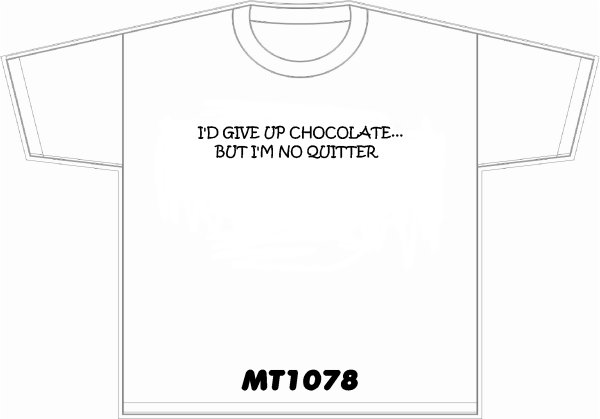 I'd give up chocolate but im no quittier